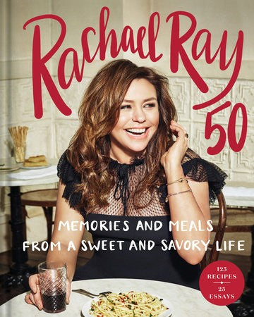 Rachael Ray 50: Memories Of A Sweet And Savory Life by Ray. Rachael Cookbook Coo 9781984817990_a1b4c435-bd89-4d89-8074-7afe5e800c37