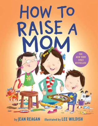How To Raise A Mom by Reagan. Jean ; Wildish. Lee 9781984849601_49530b5d-c110-434b-af76-b517d563383e
