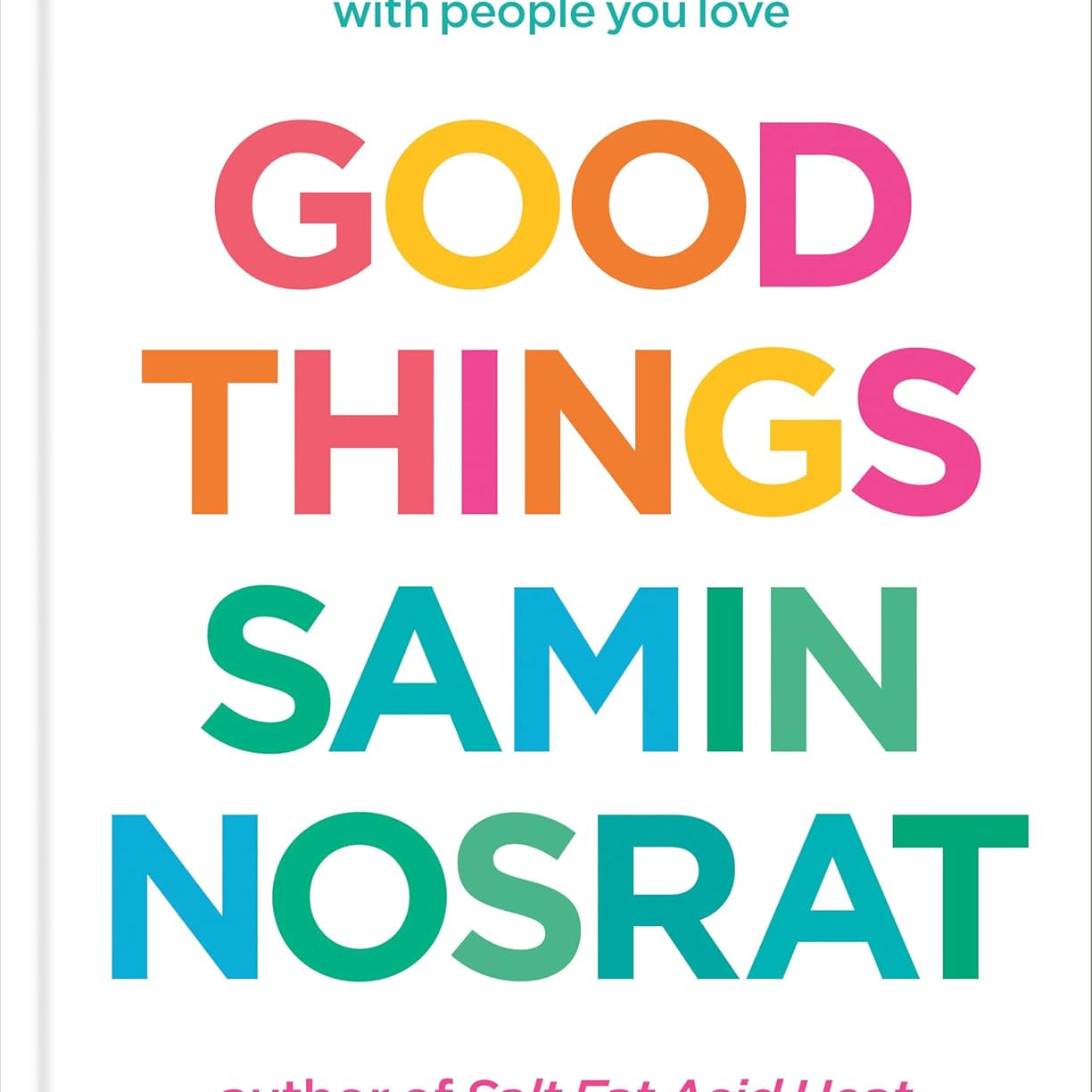 Good Things: Recipes And Rituals To Share With People You Love by Nosrat. Samin 9781984857781