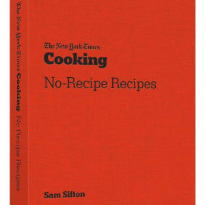 The New York Times Cooking No-Recipe Recipes by Sifton. Sam 9781984858474_d15df3be-db50-4d8b-a987-fed646df3288