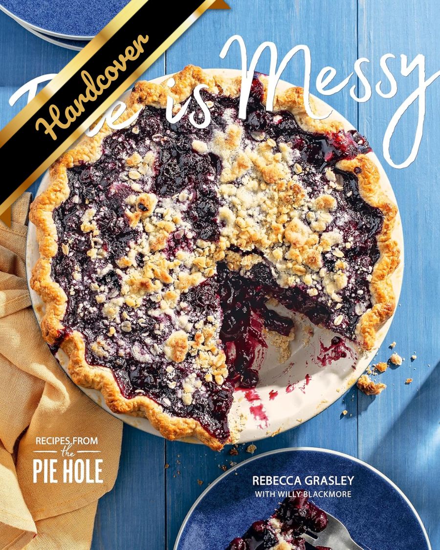 Pie Is Messy: Recipes From The Pie Hole: A Baking Book by Grasley. Rebecca 9781984860507
