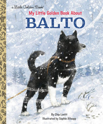 My Little Golden Book About Balto by Lovitt. Charles ; Allsopp. Sophie 9781984893529_f5792330-ab56-4f02-b9a8-64426d97396e
