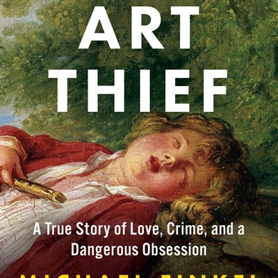 The Art Thief: A True Story Of Love, Crime, And A Dangerous Obsession by Finkel. 9781984898456
