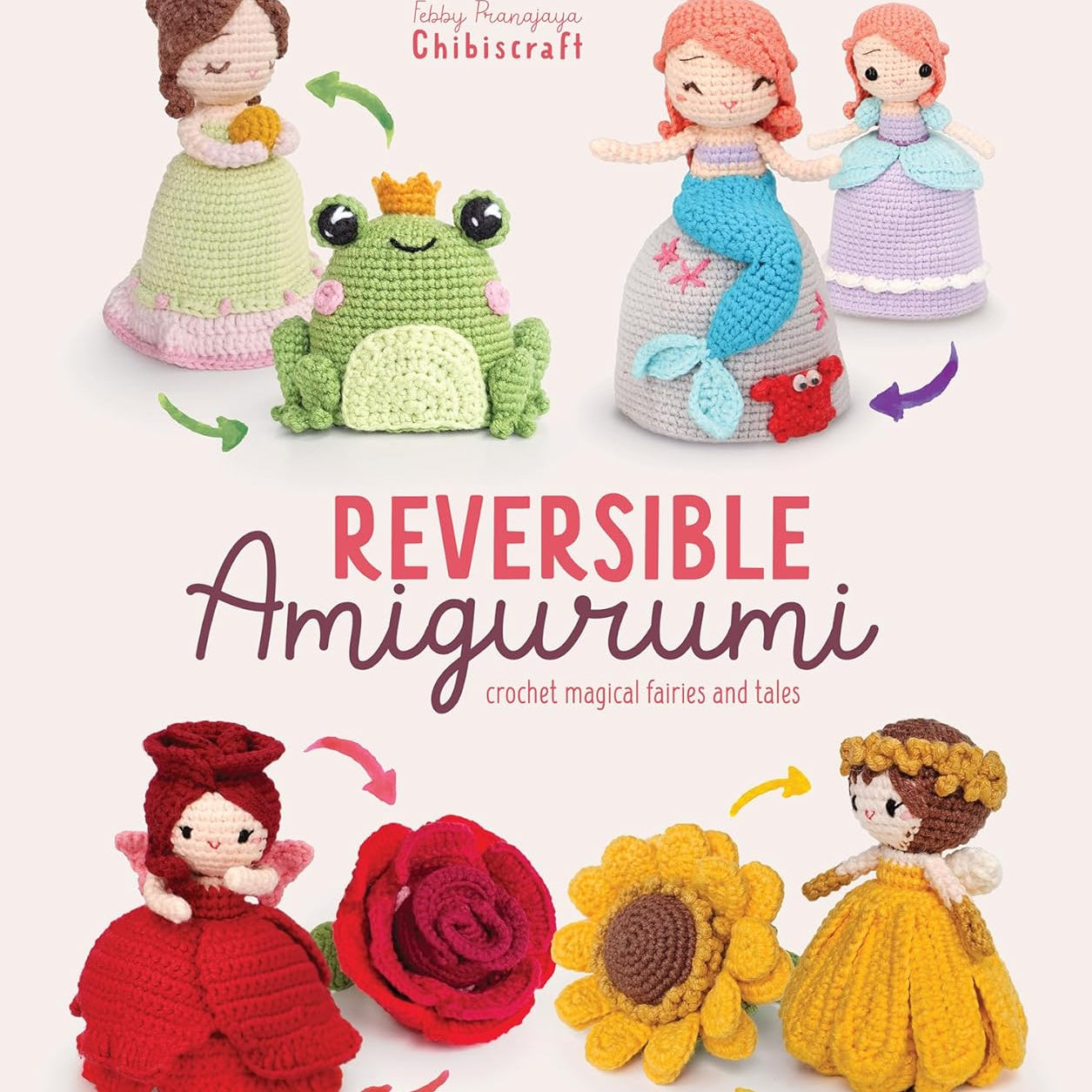 Reversible Amigurumi: Crochet Magical Fairies and Tales by Pranajaya. Febby 30 9789491643552