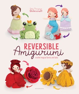 Reversible Amigurumi: Crochet Magical Fairies and Tales by Pranajaya. Febby 30 9789491643552