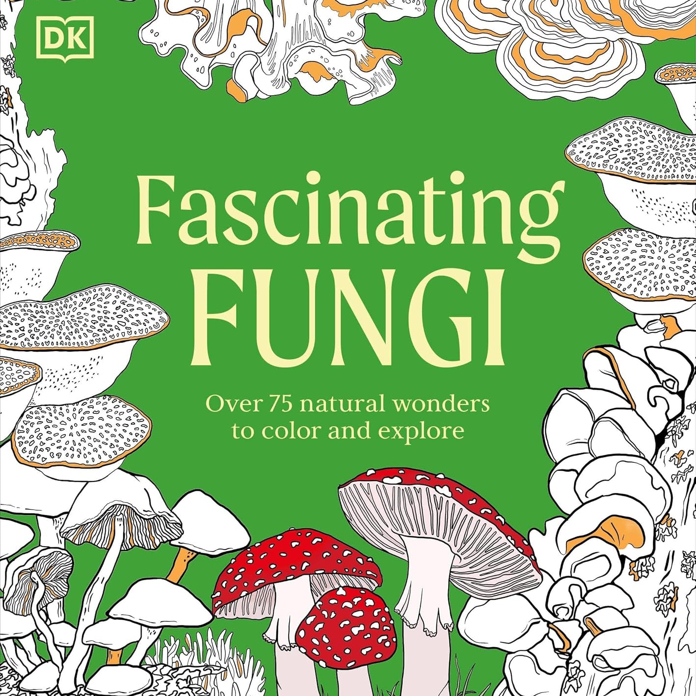 Facinating Fungi: Over 75 Mushroom Wonders To Color by Dk 9798217137756