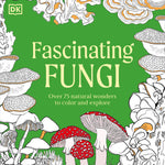 Facinating Fungi: Over 75 Mushroom Wonders To Color by Dk 9798217137756