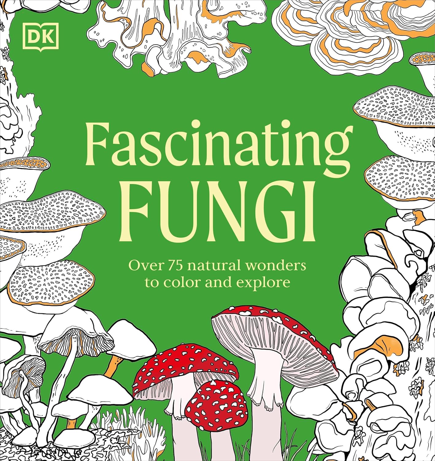 Facinating Fungi: Over 75 Mushroom Wonders To Color by Dk 9798217137756