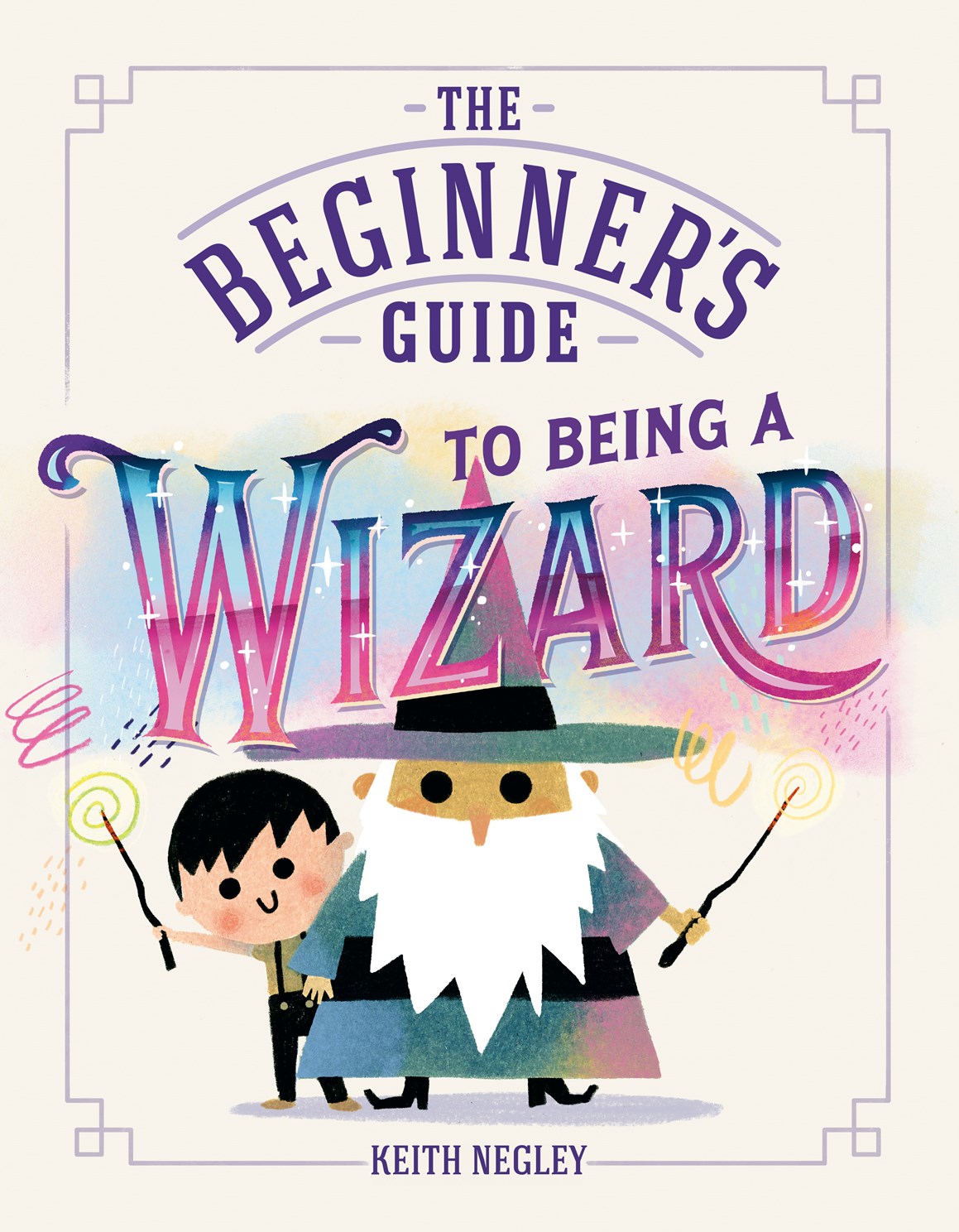 The Beginner's Guide to Being a Wizard b Negley. Keith 20 9798217318568