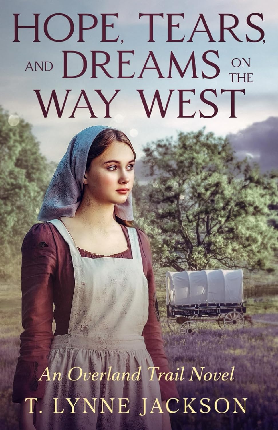 Hope, Tears, And Dreams On The Way West by Jackson. T. Lynne 9798218687861