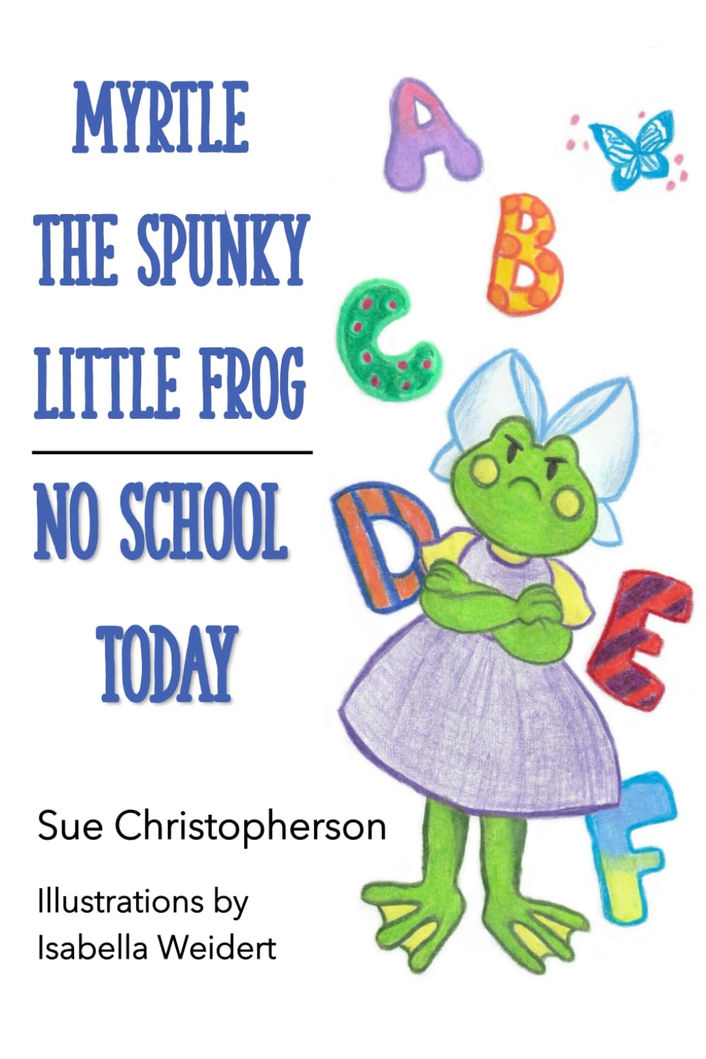 Myrtle The Spunky Little Frog: No School Today by Christopherson. Sue 9798852077875