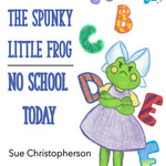 Myrtle The Spunky Little Frog: No School Today by Christopherson. Sue 9798852077875