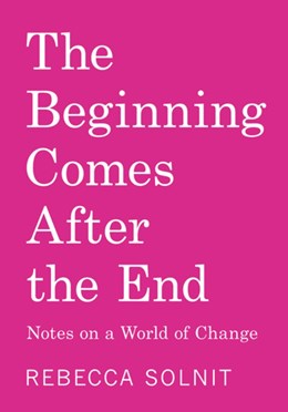 The Beginning Comes After The End by Solnit. Rebecca 20 9798888904510