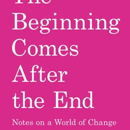 The Beginning Comes After The End by Solnit. Rebecca 20 9798888904510_cc53ce4b-674e-42b0-955d-d4c322e745f9