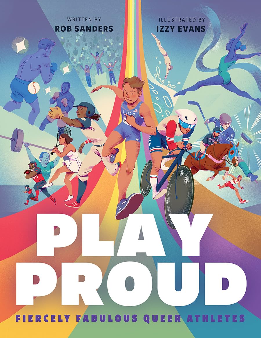 Play Proud: Fiercely Fabulous Queer Athletes by Sanders. Rob, Illustrated by Evans. Izzy 20 9798889834915