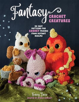 Fantasy Crochet Creatures: 28 Easy Patterns for Chonky Friends by Davis. Kensey 30 9798890032621