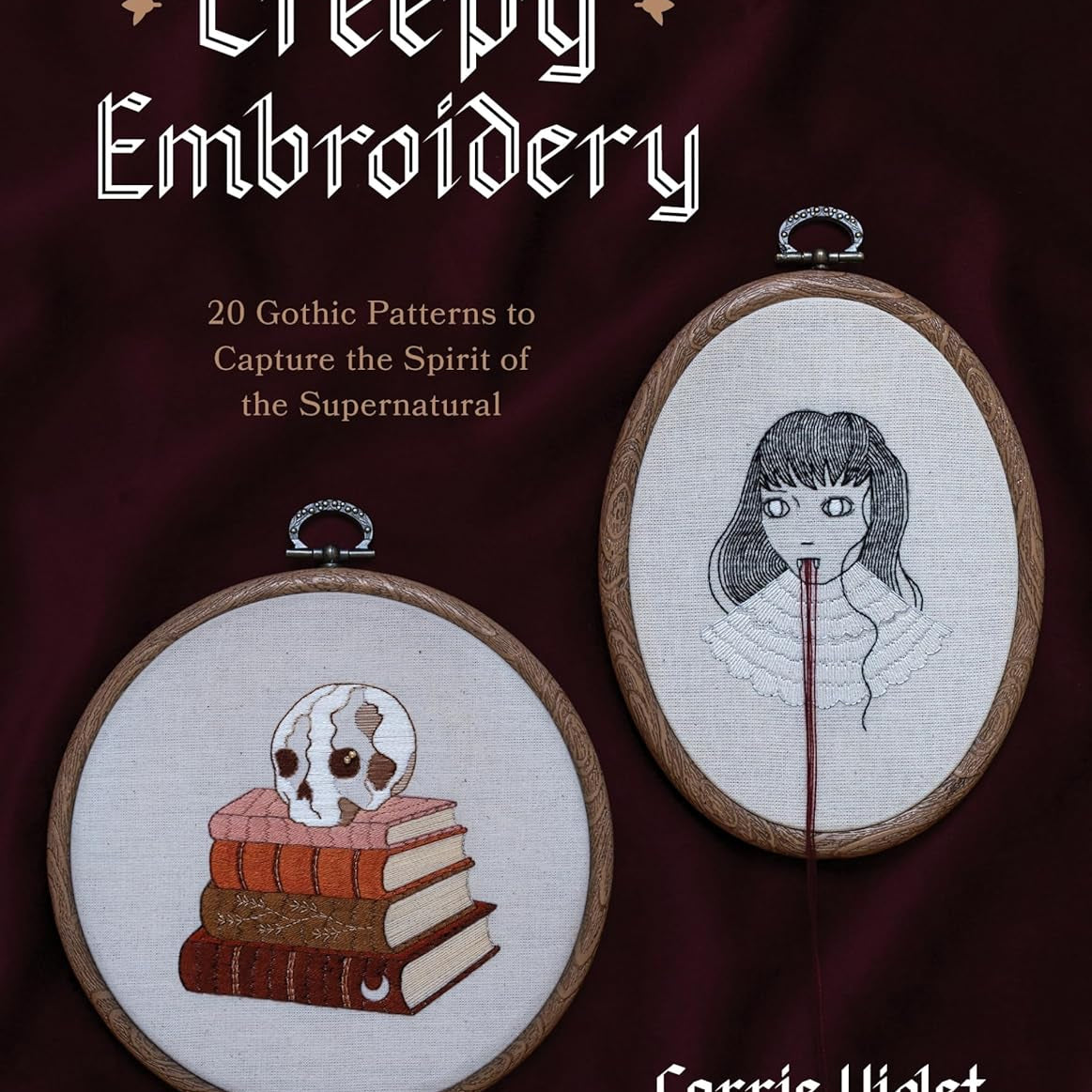 Creepy Embroidery: 20 Gothic Patterns by Violet. Carrie 9798890032850