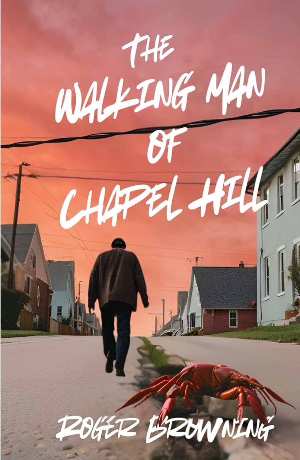 The Walking Man Of Chapel Hill by Browning. Roger 9798992683516