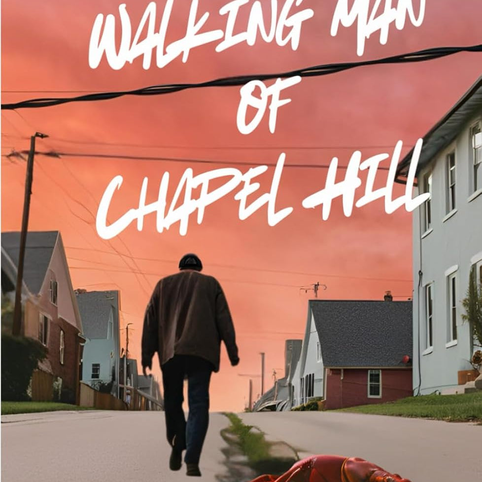 The Walking Man Of Chapel Hill by Browning. Roger 9798992683516_ff3edc2d-90fb-4aff-9a9c-38b06078b489